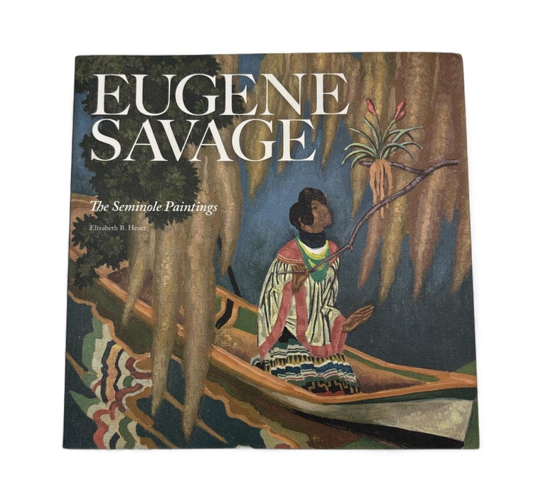 Eugene Savage: The Seminole Paintings Art Book by Elizabeth Barnhart Heuer